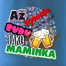 Až vyrostu budu jako maminka - pivo
