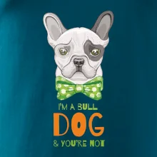 I am bull dog, you are not