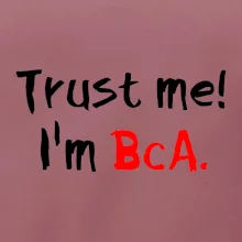Trust me I´m  BcA. / Věř mi jsem BcA.
