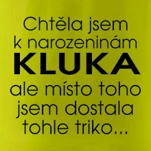 Chtěla jsem dostat k narozeninám kluka