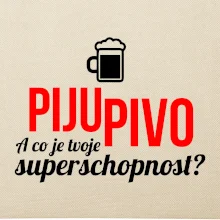 Já piju pivo - tvoje superschopnost? rovný nápis