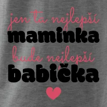 Jen ta nejlepší maminka bude nejlepší babička