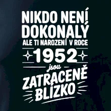 Nikdo není dokonalý ale ti narození v roce 1952 jsou zatraceně blízko