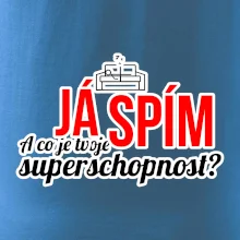 Já spím - tvoje superschopnost? rovný nápis