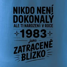 Nikdo není dokonalý ale ti narození v roce 1983 jsou zatraceně blízko