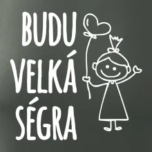 Budu velká ségra