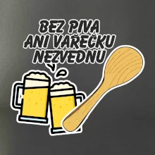 Bez piva ani vařečku nezvednu
