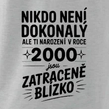 Nikdo není dokonalý ale ti narození v roce 2000 jsou zatraceně blízko