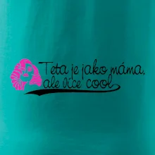 Teta je jako máma, ale je více cool