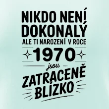 Nikdo není dokonalý ale ti narození v roce 1970 jsou zatraceně blízko