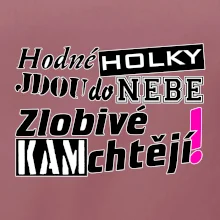 Hodné holky jdou do nebe, zlobivé kam chtějí!