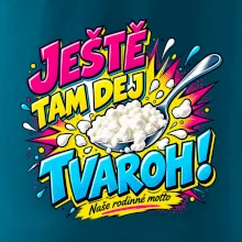 Ještě tam dej tvaroh naše rodinné motto