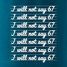 I will not say 67