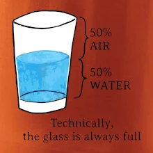 Technically, the glass is always full