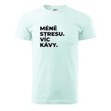 MÉNĚ STRESU.VÍC KÁVY.
