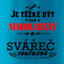 Je těžké být neodolatelný svářeč