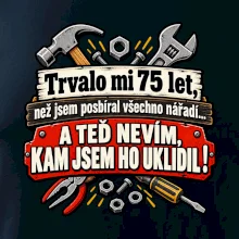 Trvalo mi  75 let, než jsem posbíral všechno nářadí