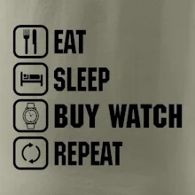 Eat sleep buy watch reapeat