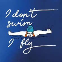 I don't swim i fly