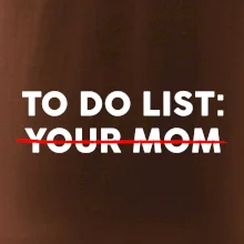 To do list: Your mom