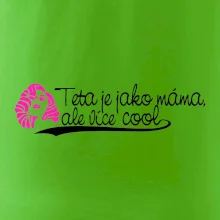 Teta je jako máma, ale je více cool