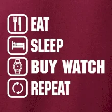 Eat sleep buy watch reapeat