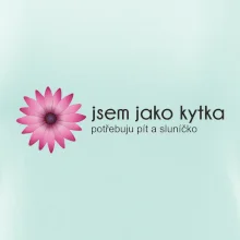 Jsem jako kytka potřebuju pít a sluníčko