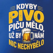 Kdyby pivo piču mělo,  už by nám nic nechybělo