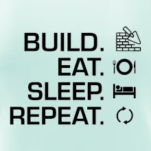 Build eat sleep repeat - cihly