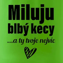 Miluju blbý kecy