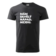 MÁM SKVĚLÝ NÁPAD. NEJDU.