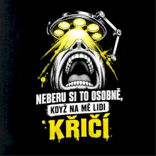 Neberu si to osobně když na mě lidi křičí