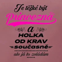 Je těžké být princezna a holka od krav