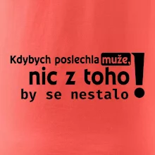 Kdybych poslechla muže, nic u toho by se nestalo