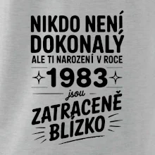 Nikdo není dokonalý ale ti narození v roce 1983 jsou zatraceně blízko