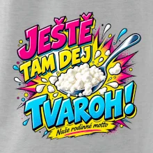 Ještě tam dej tvaroh naše rodinné motto