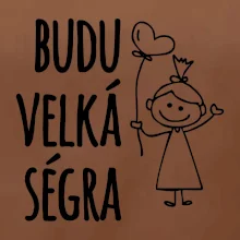 Budu velká ségra