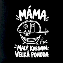 Máma malý karavan velká pohoda bílý linkový potisk