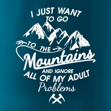 I just to go Mountains - Zahoď prolémy a jdi do hor I just to go Mountains - Zahoď prolémy a jdi do hor