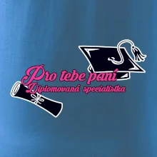 Pro tebe paní Diplomovaná specialistka