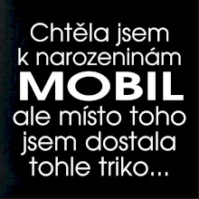 Chtěla jsem dostat k narozeninám mobil