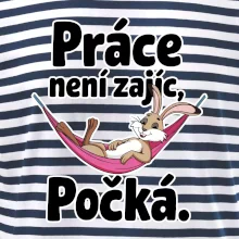 Práce není zajíc, počká.