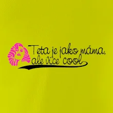 Teta je jako máma, ale je více cool