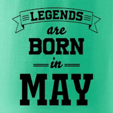 Legends are born in May Legends are born in May