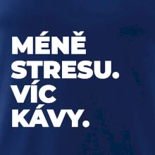 MÉNĚ STRESU.VÍC KÁVY.