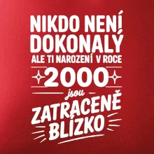 Nikdo není dokonalý ale ti narození v roce 2000 jsou zatraceně blízko