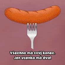 Všechno má svůj konec, jen uzenka má dva