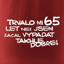 Trvalo mi 65 let než jsem začal vypadat takhle dobře