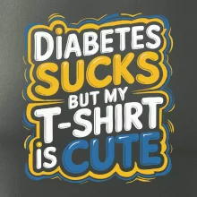 Diabetes sucks but my t-shirt is cute