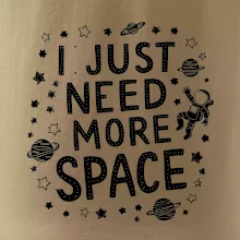 I just need more space